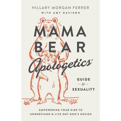 Mama Bear Apologetics(r) Guide to Sexuality - by  Hillary Morgan Ferrer (Paperback)