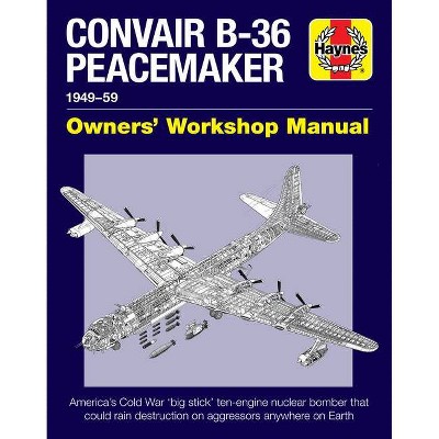 Convair B-36 Peacemaker 1949-59 - (Owners' Workshop Manual) by  David Baker (Hardcover)