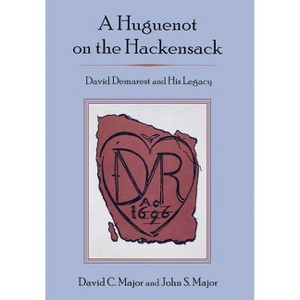Huguenot on the Hackensack - by  David C Major & John S Major (Hardcover) - 1 of 1