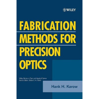 Fabrication Methods for Precision Optics - (Wiley Pure and Applied Optics) by  Hank H Karow (Paperback)