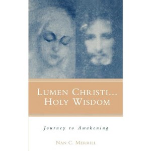 Lumen Christi...Holy Wisdom - by  Nan C Merrill (Paperback) - 1 of 1