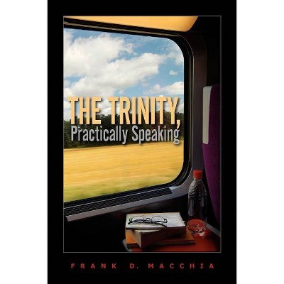 The Trinity, Practically Speaking - by  Frank D Macchia (Paperback)