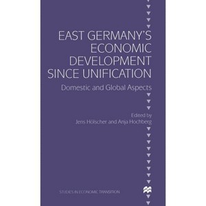 East Germany's Economic Development Since Unification - (Studies in Economic Transition) by  Anja Hochberg & Jens Hölscher (Hardcover) - 1 of 1