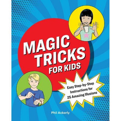 Magic Tricks for Kids - by  Phil Ackerly (Paperback)