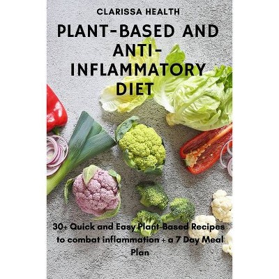 Plant-Based and Anti-Inflammatory Diet - by  Clarissa Health (Paperback)