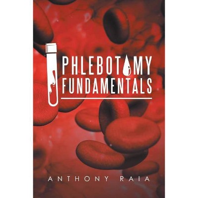 Phlebotomy Fundamentals - by  Anthony Raia (Paperback)