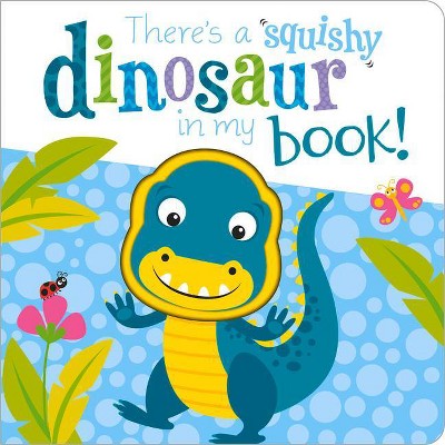 There's a Dinosaur in My Book! - (Squishy in My Book) by  Cece Graham (Board Book)