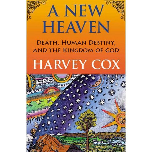 A New Heaven Death Human Destiny And The Kingdom Of God By Harvey Cox Hardcover Target