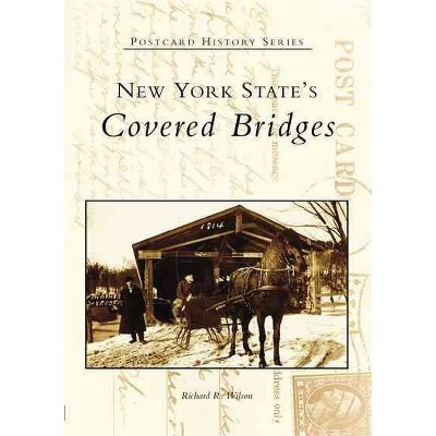 New York State's Covered Bridges - by Richard R. Wilson (Paperback)