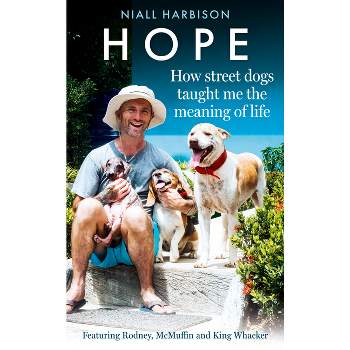 Hope - How Street Dogs Taught Me the Meaning of Life - by  Niall Harbison (Hardcover)