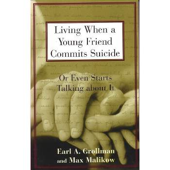 Living When a Young Friend Commits Suicide - (Or Even Starts Talking about It) by  Earl A Grollman (Paperback)