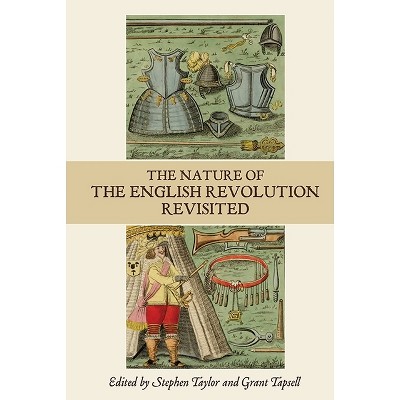 The Nature of the English Revolution Revisited - (Studies in Early Modern Cultural, Political and Social Histo) by  Stephen C Taylor & Grant Tapsell