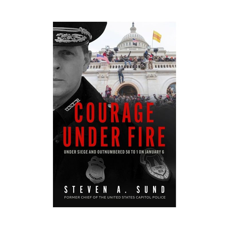Courage Under Fire - by  Steven A Sund (Hardcover), 1 of 2