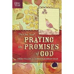 The One Year Praying the Promises of God - by  Cheri Fuller & Jennifer Kennedy Dean (Paperback)