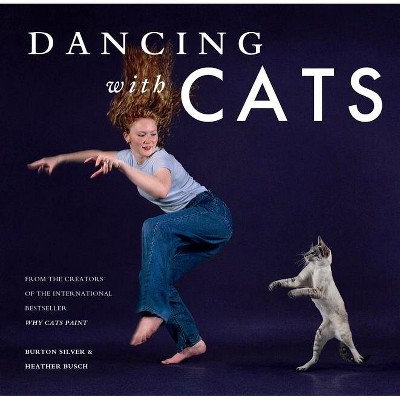 Dancing with Cats - by  Burton Silver & Heather Busch (Hardcover)