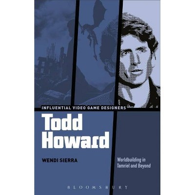 Todd Howard - (Influential Video Game Designers) by  Wendi Sierra (Hardcover)