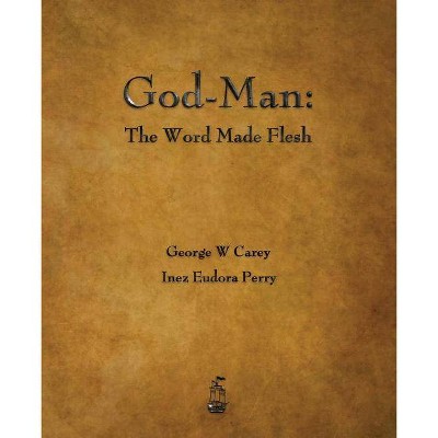 God-Man - by  George W Carey & Inez Eudora Perry (Paperback)