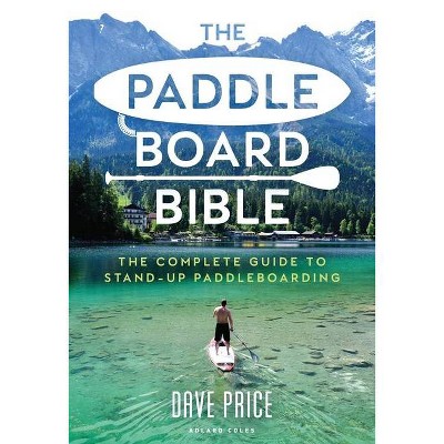 The Paddleboard Bible - by  Dave Price (Paperback)