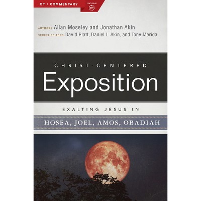 Exalting Jesus in Hosea, Joel, Amos, Obadiah - (Christ-Centered Exposition Commentary) by  Allan Moseley & Jonathan Akin (Paperback)