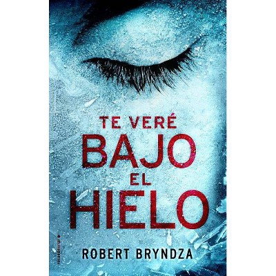 Te Vere Bajo el Hielo - by  Robert Bryndza (Paperback)