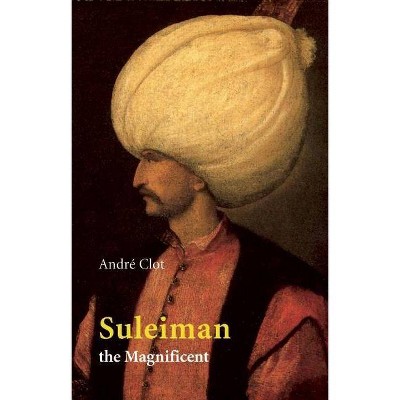  Suleiman the Magnificent - by  Andre Clot (Paperback) 