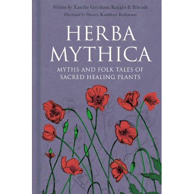 Herba Mythica - by  Xanthe Gresham-Knight (Hardcover)
