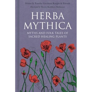 Herba Mythica - by  Xanthe Gresham-Knight (Hardcover) - 1 of 1