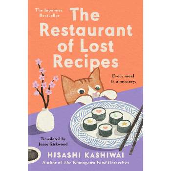 The Restaurant of Lost Recipes - (A Kamogawa Food Detectives Novel) by  Hisashi Kashiwai (Hardcover)