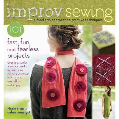 Improv Sewing - by  Nicole Blum & Debra Immergut (Paperback)