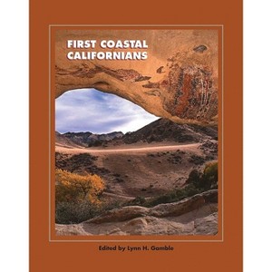 First Coastal Californians - (School for Advanced Research Popular Archaeology Book) by  Lynn H Gamble (Paperback) - 1 of 1