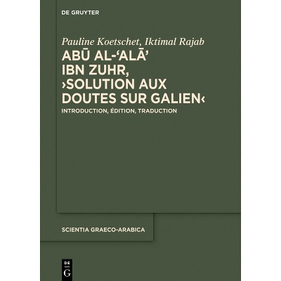 Abū Al-ʿalāʾ Ibn Zuhr, >Solution Aux Doutes Sur Galien - (Scientia Graeco-Arabica) by  Pauline Koetschet & Iktimal Rajab