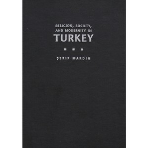 Religion, Society, and Modernity in Turkey - (Modern Intellectual and Political History of the Middle East) by  Serif Mardin (Hardcover) - 1 of 1