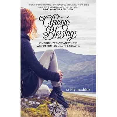 Chronic Blessings - by  Cristy Maddox (Paperback)