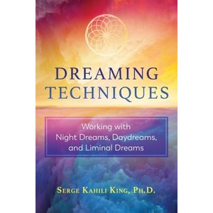 Dreaming Techniques - by  Serge Kahili King (Paperback) - 1 of 1