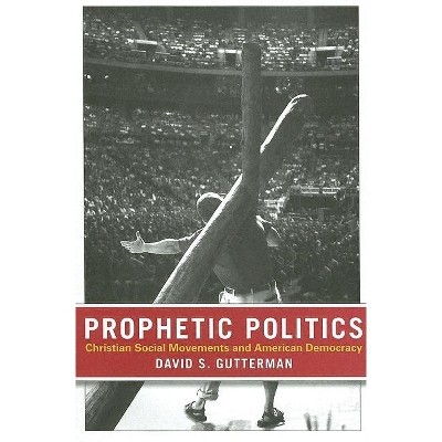 Prophetic Politics - by  David S Gutterman (Hardcover)