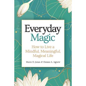 Everyday Magic - by Marie D Jones & Denise A Agnew