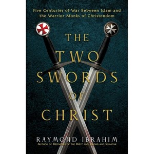 The Two Swords of Christ - by  Raymond Ibrahim (Hardcover) - 1 of 1