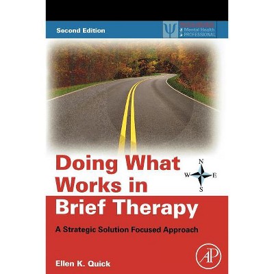 Doing What Works in Brief Therapy - (Practical Resources for the Mental Health Professional) 2nd Edition by  Ellen K Quick (Paperback)