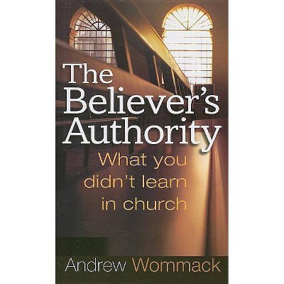 The Believer's Authority - by  Andrew Wommack (Paperback)