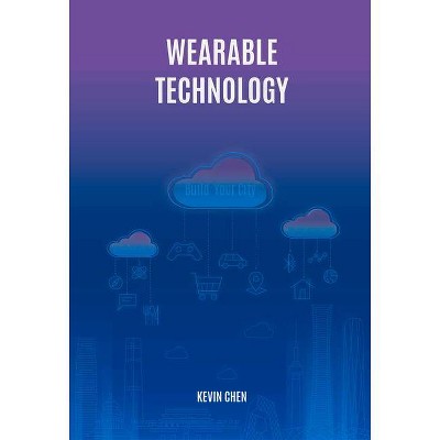 Wearable Technology - by  Kevin Chen (Hardcover)