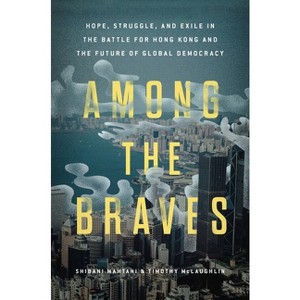 Among the Braves - by  Shibani Mahtani & Timothy McLaughlin (Hardcover) - 1 of 1