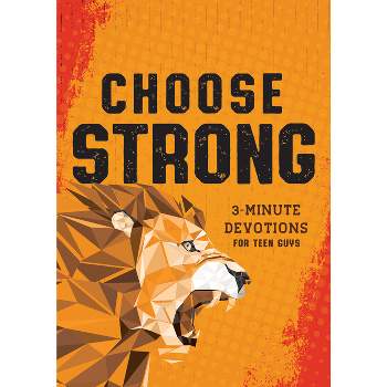 Choose Strong: 3-Minute Devotions for Teen Guys - by  Elijah Adkins (Paperback)