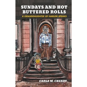 Sundays and Hot Buttered Rolls - by  Carla M Cherry (Paperback) - 1 of 1