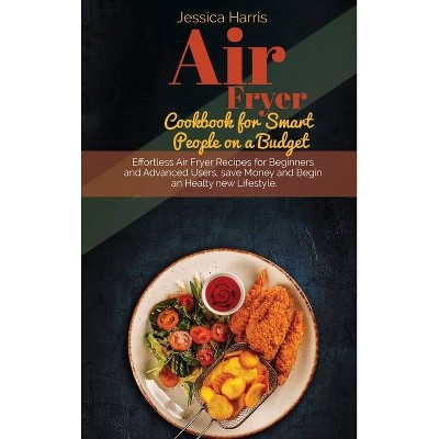 Air Fryer Cookbook for Smart People on a Budget - by  Melissa Larris (Hardcover)