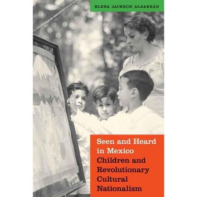Seen and Heard in Mexico - (Mexican Experience) by  Elena Jackson Albarran (Paperback)