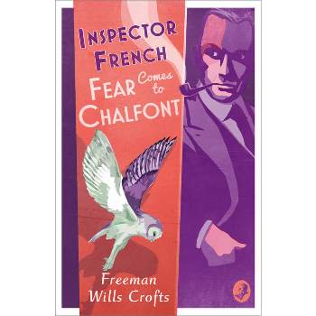 Inspector French: Fear Comes to Chalfont - by  Freeman Wills Crofts (Paperback)