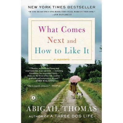 What Comes Next and How to Like It - by  Abigail Thomas (Paperback)