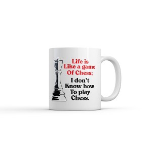 Crazy Dog T-Shirts Life Is Like A Game Of Chess I Dont Know How To Play Chess Mug Funny Novelty Coffee Cup-11oz - 1 of 4
