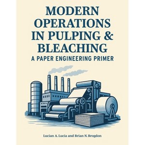 Modern Operations in Pulping and Bleaching - by  Lucian A Lucia & Brian N Brogdon (Paperback) - 1 of 1