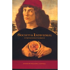 Society and Individual in Renaissance Florence - by  William J Connell (Hardcover) - 1 of 1